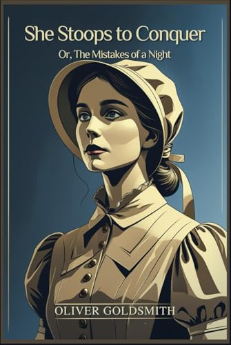 She Stoops to Conquer: Or, The Mistakes of a Night She Stoops to Conquer: Or, The Mistakes of a Night von Independently published