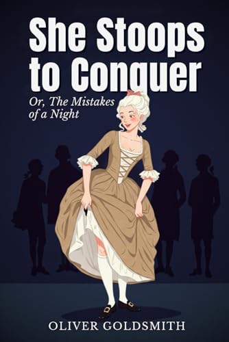 She Stoops to Conquer: Or, The Mistakes of a Night She Stoops to Conquer: Or, The Mistakes of a Night von Independently published