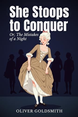 She Stoops to Conquer: Or, The Mistakes of a Night She Stoops to Conquer: Or, The Mistakes of a Night von Independently published