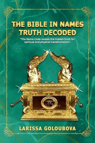 The Bible In Names Truth Decoded: The Name Code Reveals The Hidden Truth For Spiritual And Physical Transformation The Bible In Names Truth Decoded: The Name Code Reveals The Hidden Truth For Spiritual And Physical Transformation von Hemingway Publishers