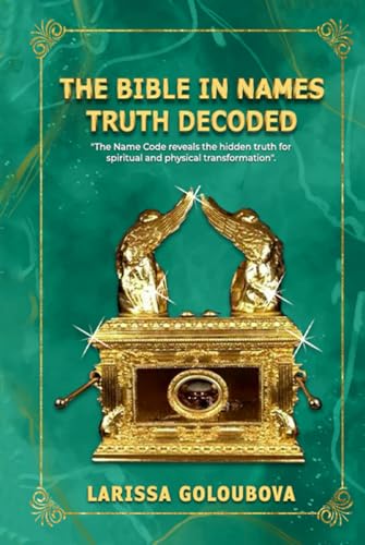 The Bible In Names Truth Decoded: The Name Code Reveals The Hidden Truth For Spiritual And Physical Transformation von Hemingway Publishers