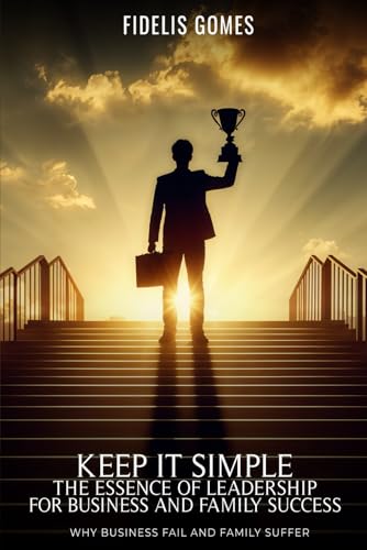 KEEP IT SIMPLE: THE ESSENCE OF LEADERSHIP FOR BUSINESS SUCCESS von Independently published