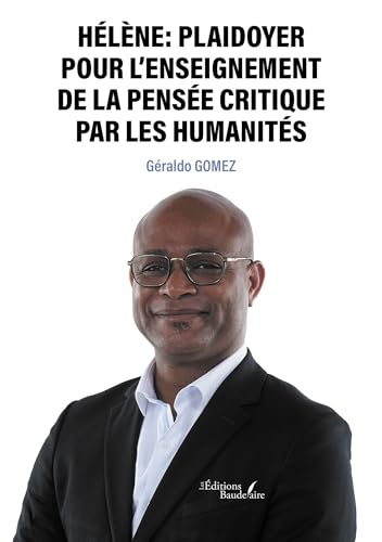 Helene : Plaidoyer pour l'enseignement de la pensée critique par les humanités Helene : Plaidoyer pour l'enseignement de la pensée critique par les humanités von Baudelaire