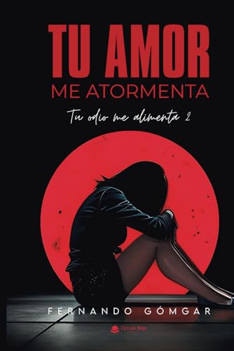 TU AMOR ME ATORMENTA. Tu odio me alimenta 2 TU AMOR ME ATORMENTA. Tu odio me alimenta 2 von Editorial Círculo Rojo