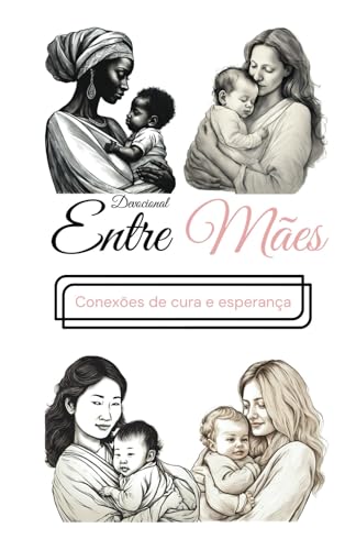 DEVOCIONAL ENTRE MÃES: CONEXÕES DE CURA E ESPERANÇA von Evenando Editora
