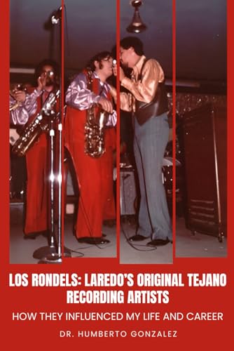 Los Rondels: Laredo’s Original Tejano Recording Artists: How they influenced my life and career von Authors Book Publishing