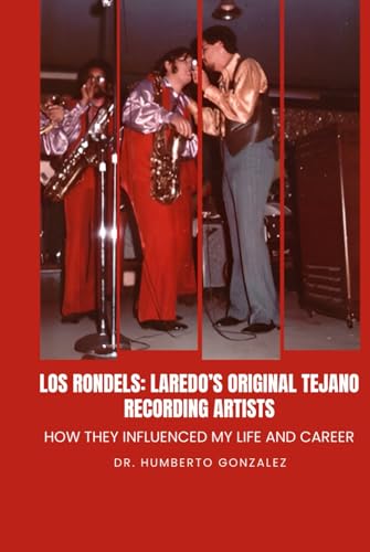 Los Rondels: Laredo’s Original Tejano Recording Artists: How they influenced my life and career von Authors Book Publishing