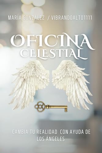 OFICINA CELESTIAL: Cambia tu realidad con ayuda de los Ángeles von Independently published
