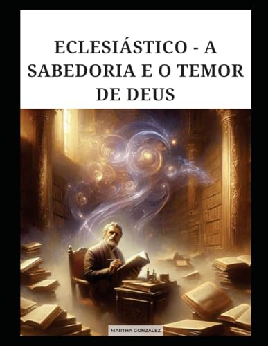 ECLESIÁSTICO - A SABEDORIA E O TEMOR DE DEUS ECLESIÁSTICO - A SABEDORIA E O TEMOR DE DEUS