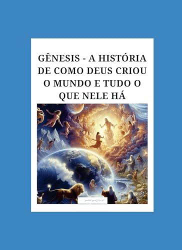 GENESIS - A HISTORIA DE COMO DEUS CRIOU O MUNDO E TUDO QUE NELE HÁ GENESIS - A HISTORIA DE COMO DEUS CRIOU O MUNDO E TUDO QUE NELE HÁ von USE MEU PROPRIO SELO EDITORIAL