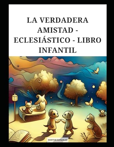 LA VERDADERA AMISTAD - ECLESIÁSTICO - LIBRO INFANTIL LA VERDADERA AMISTAD - ECLESIÁSTICO - LIBRO INFANTIL von Independently published