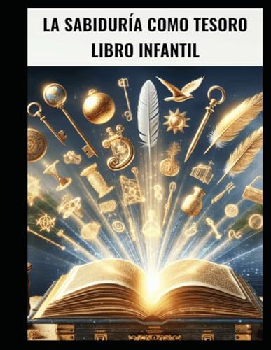 PROVERBIOS - LA SABIDURÍA COMO TESORO - LIBRO INFANTIL PROVERBIOS - LA SABIDURÍA COMO TESORO - LIBRO INFANTIL