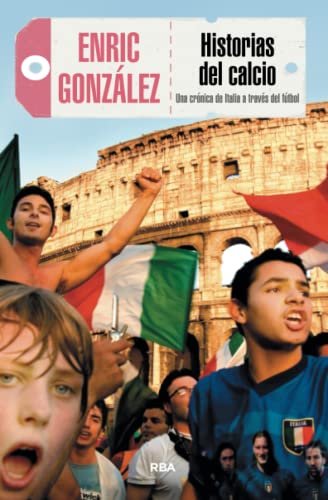 Historias del calcio (3ªed): Una crónica de Italia a través del fútbol (No Ficción)