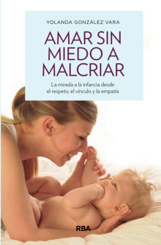 Amar sin miedo a malcriar (Práctica) von RBA Libros