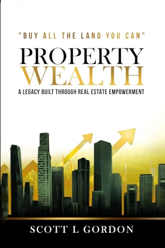 PROPERTY WEALTH: A Legacy Built Through Real Estate Empowerment von Book Writing Genie