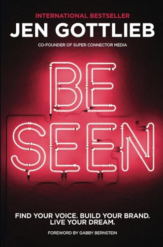 BE SEEN: Find Your Voice. Build Your Brand. Live Your Dream.