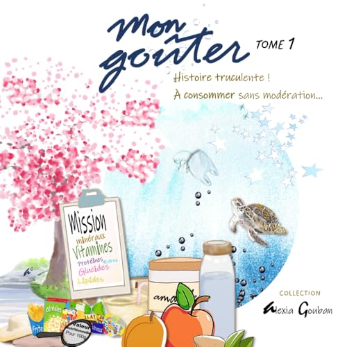 Mon goûter Tome 1: Une histoire truculente à consommer sans modération pour des goûters faits maison, plein d'énergie et de bien-être von AFNIL