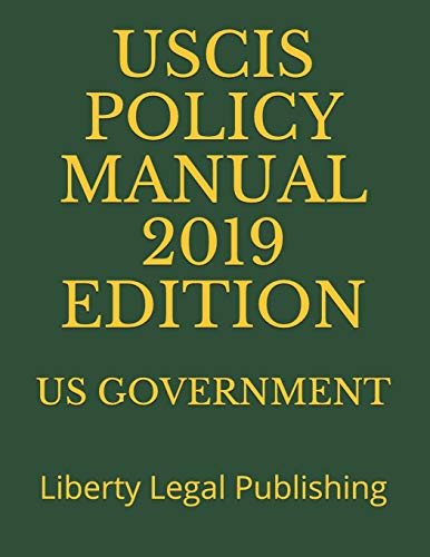 USCIS POLICY MANUAL 2019 EDITION: Liberty Legal Publishing