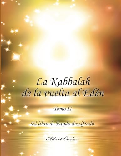 La Kabbalah de la vuelta al Edén. Tomo II: El libro de Éxodo descifrado von ALBERT ABRAHAM GOZLAN LEVY