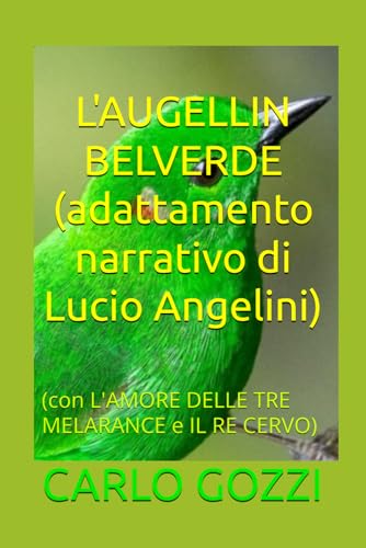 L'AUGELLIN BELVERDE: (con L'AMORE DELLE TRE MELARANCE e IL RE CERVO) von Independently published