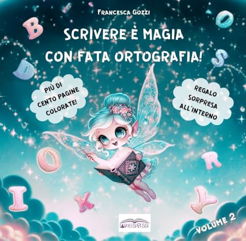 SCRIVERE É MAGIA CON FATA ORTOGRAFIA!: Volume 2. Ed. a colori. Storielle e filastrocche divertenti per facilitare l'apprendimento delle regole ortografiche. Con giochi didattici! von Independently published (Favolespresse)