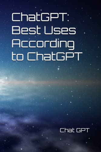 ChatGPT: Best Uses According to ChatGPT