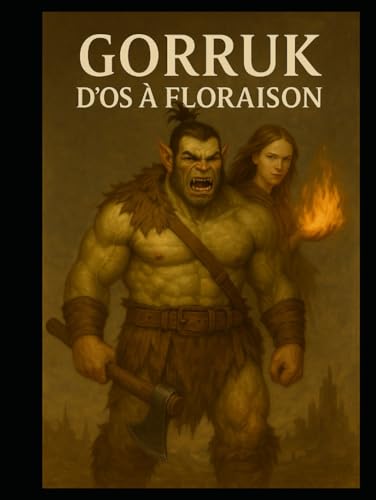 Gorruk's: D'Os à Floraison (Gorruk's Adventure FR, Band 1) von Independently published