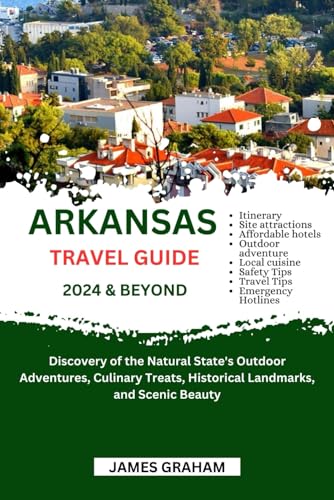 ARKANSAS TRAVEL GUIDE 2024 & BEYOND: Discovery of the Natural State's Outdoor Adventures, Culinary Treats, Historical Landmarks, and Scenic Beauty (A Traveler's Guide To Adventure) von Independently published