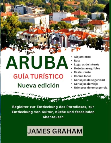 ARUBA GUÍA TURÍSTICO 2024-2025: Compañero para descubrir el paraíso, descubrir la cultura, la cocina y aventuras cautivadoras (A Traveler's Guide To Adventure) von Independently published