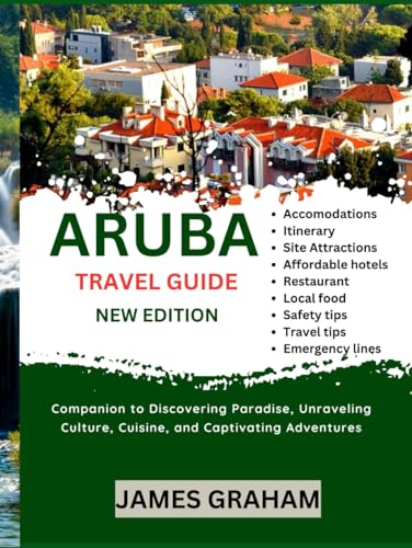 ARUBA TRAVEL GUIDE 2024-2025: Companion to Discovering Paradise, Unraveling Culture, Cuisine, and Captivating Adventures (A Traveler's Guide To Adventure) von Independently published