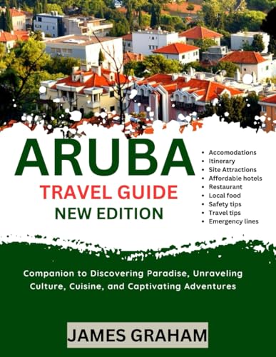 ARUBA TRAVEL GUIDE 2024-2025: Companion to Discovering Paradise, Unraveling Culture, Cuisine, and Captivating Adventures (A Traveler's Guide To Adventure) von Independently published