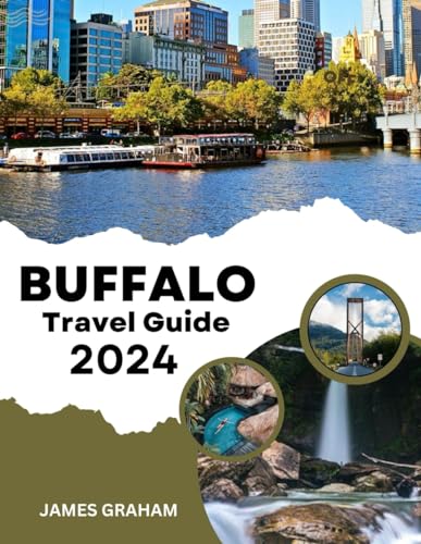 BUFFALO TRAVEL GUIDE 2024: Unveiling Hidden Gems, Cultural Delights, and Memorable Experiences in the Queen City (A Traveler's Guide To Adventure) von Independently published
