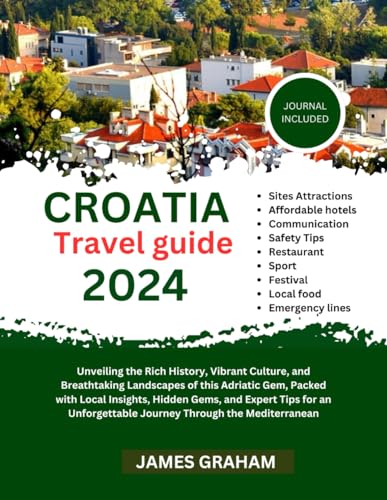 Croatia Travel guide 2024: Unveiling the Rich History, Vibrant Culture, and Breathtaking Landscapes of this Adriatic Gem, Packed with Local Insights, ... (A Traveler's Guide To Adventure) von Independently published