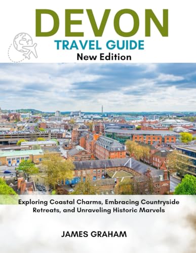 DEVON TRAVEL GUIDE 2024-2025: Exploring Coastal Charms, Embracing Countryside Retreats, and Unraveling Historic Marvels (A Traveler's Guide To Adventure) von Independently published