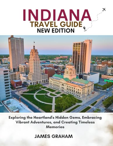 INDIANA TRAVEL GUIDE 2024: Exploring the Heartland's Hidden Gems, Embracing Vibrant Adventures, and Creating Timeless Memories (A Traveler's Guide To Adventure) von Independently published