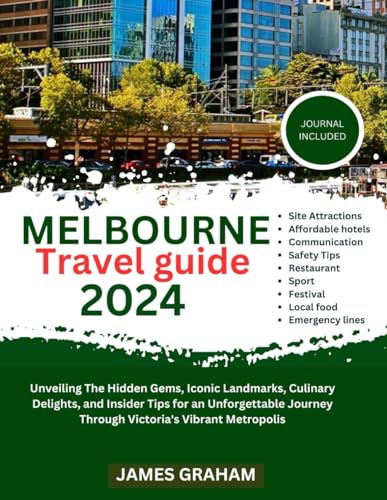 MELBOURNE TRAVEL GUIDE 2024: Unveiling The Hidden Gems, Iconic Landmarks, Culinary Delights, and Insider Tips for an Unforgettable Journey Through ... Metropolis (A Traveler's Guide To Adventure) von Independently published