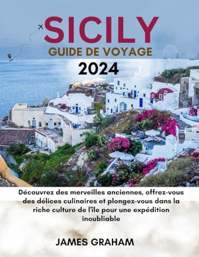 SICILY GUIDE DE VOYAGE 2024: Découvrez des merveilles anciennes, offrez-vous des délices culinaires et plongez-vous dans la riche culture de l'île ... inoubliable (A Traveler's Guide To Adventure) von Independently published