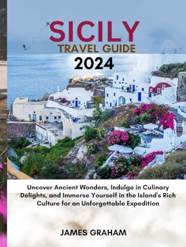 SICILY TRAVEL GUIDE 2024: Uncover Ancient Wonders, Indulge in Culinary Delights, and Immerse Yourself in the Island's Rich Culture for an Unforgettable Expedition (A Traveler's Guide To Adventure) von Independently published