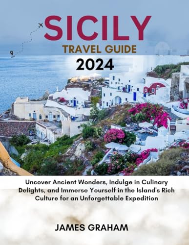 SICILY TRAVEL GUIDE 2024: Uncover Ancient Wonders, Indulge in Culinary Delights, and Immerse Yourself in the Island's Rich Culture for an Unforgettable Expedition (A Traveler's Guide To Adventure) von Independently published