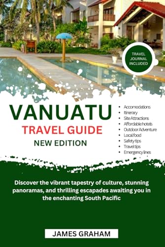VANUATU TRAVEL GUIDE 2024-2025: Discover the vibrant tapestry of culture, stunning panoramas, and thrilling escapades awaiting you in the enchanting South Pacific (A Traveler's Guide To Adventure) von Independently published