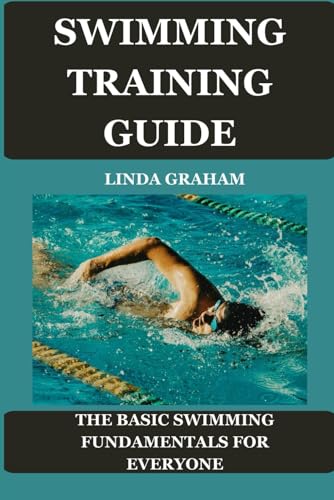 SWIMMING TRAINING GUIDE: The BASIC SWIMMING FUNDAMENTALS FOR EVERYONE von Independently published