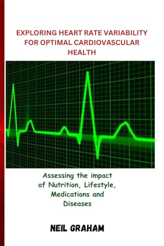 EXPLORING HEART RATE VARIABILITY FOR OPTIMAL CARDIOVASCULAR HEALTH: Assessing the impact of Nutrition, Lifestyle, Medications and Diseases