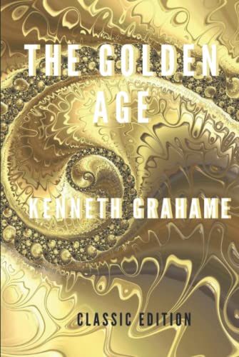 THE GOLDEN AGE BY KENNETH GRAHAME: with Original illustrations