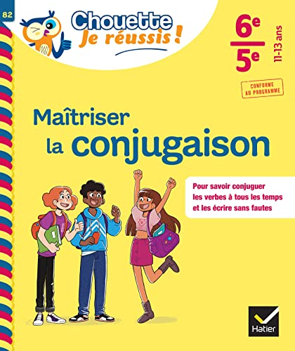 Maîtriser la conjugaison 6e, 5e - Chouette, Je réussis !: cahier de soutien en français (collège)