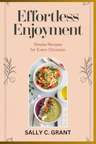 Effortless Enjoyment: Simple Recipes for Every Occasion von Independently published