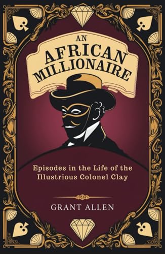 An African Millionaire: Episodes in the Life of the Illustrious Colonel Clay von Independently published