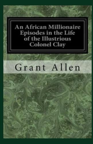 An African Millionaire: Episodes in the Life of the Illustrious Colonel Clay von Independently published
