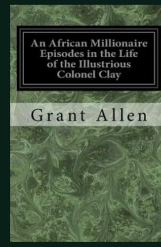 An African Millionaire: Episodes in the Life of the Illustrious Colonel Clay von Independently published
