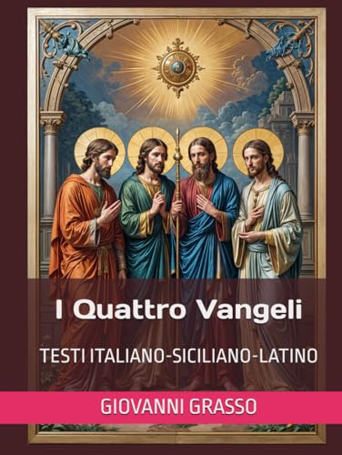 I QUATTRO VANGELI: TESTI ITALIANO-SICILIANO-LATINO von Independently published