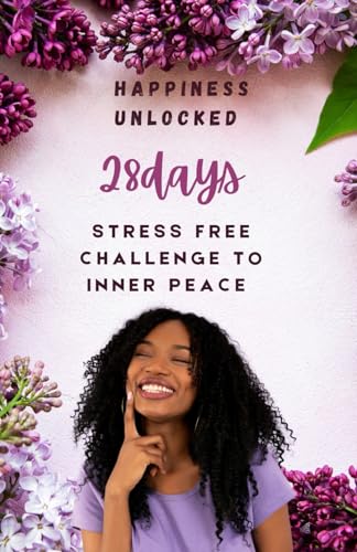 HAPPINESS UNLOCKED: 28 Days Challenge To Inner Peace von Independently published